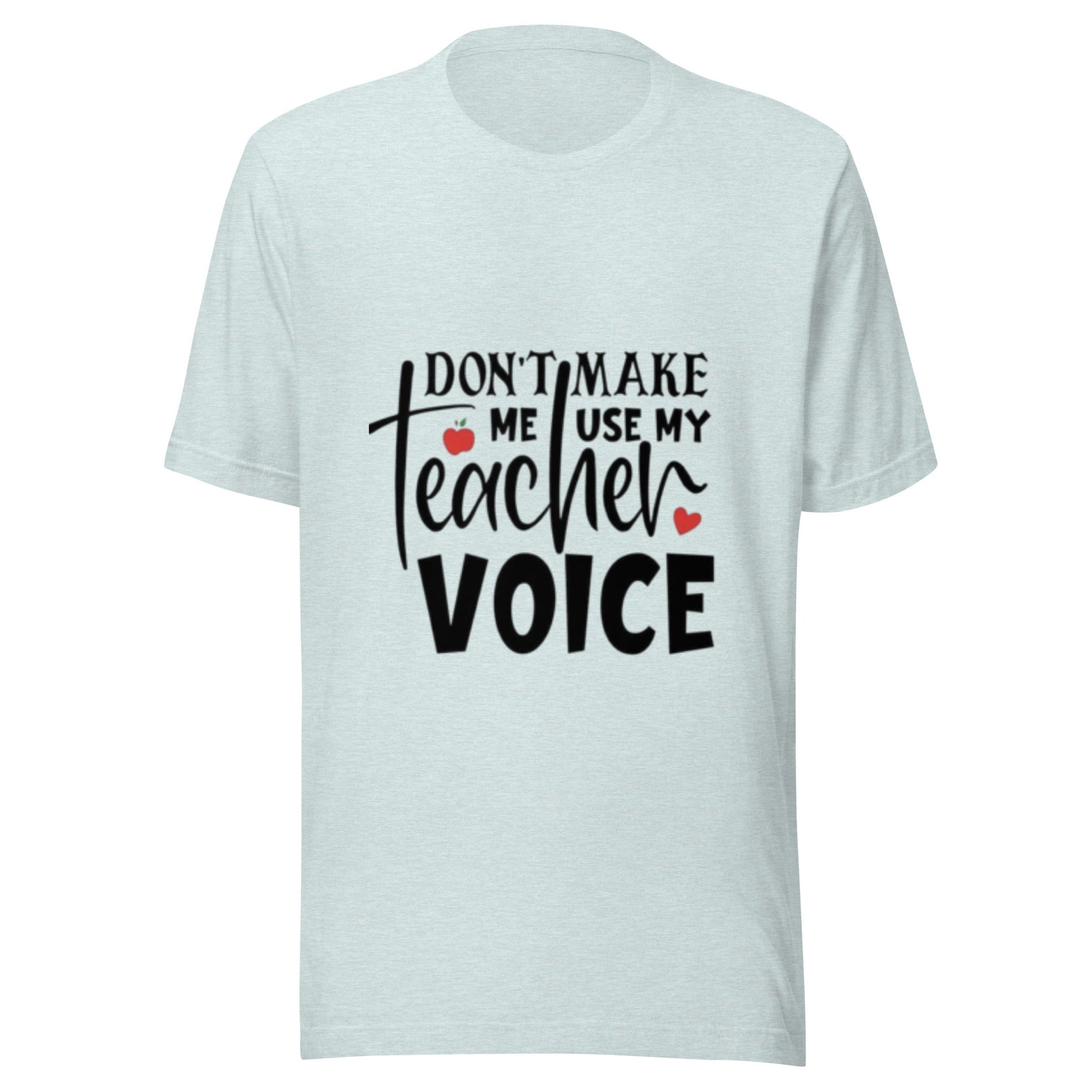 DON'T MAKE ME USE MY TEACHER VOICE T - SHIRT - Noorox