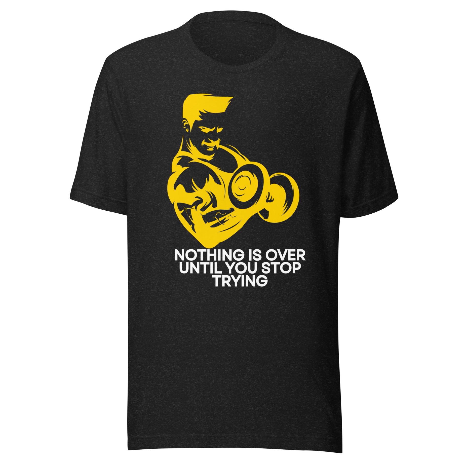 NOTHING IS OVER UNTIL YOU STOP TRYING T-SHIRT